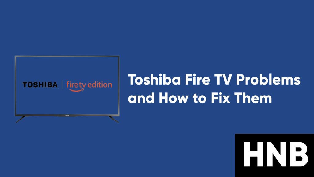 Toshiba Fire TV Problems and How to Fix Them