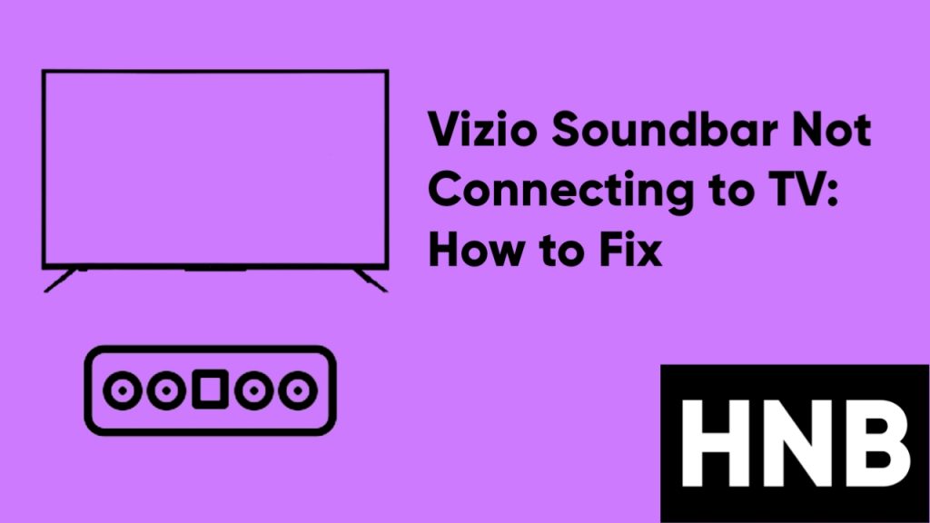 Vizio Soundbar Not Connecting to TV: How to Fix