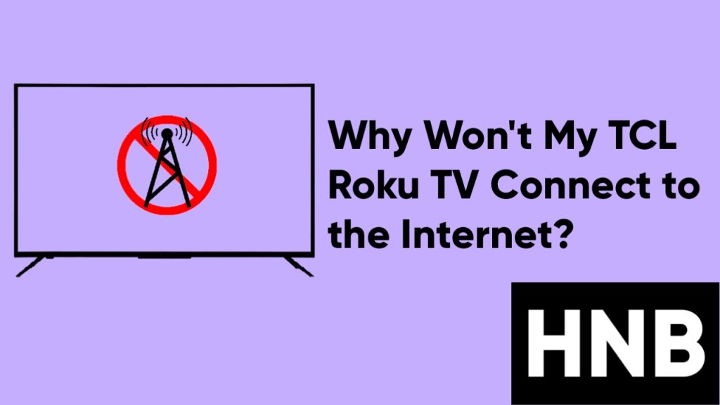 Why Won’t My TCL Roku TV Connect to the Internet?
