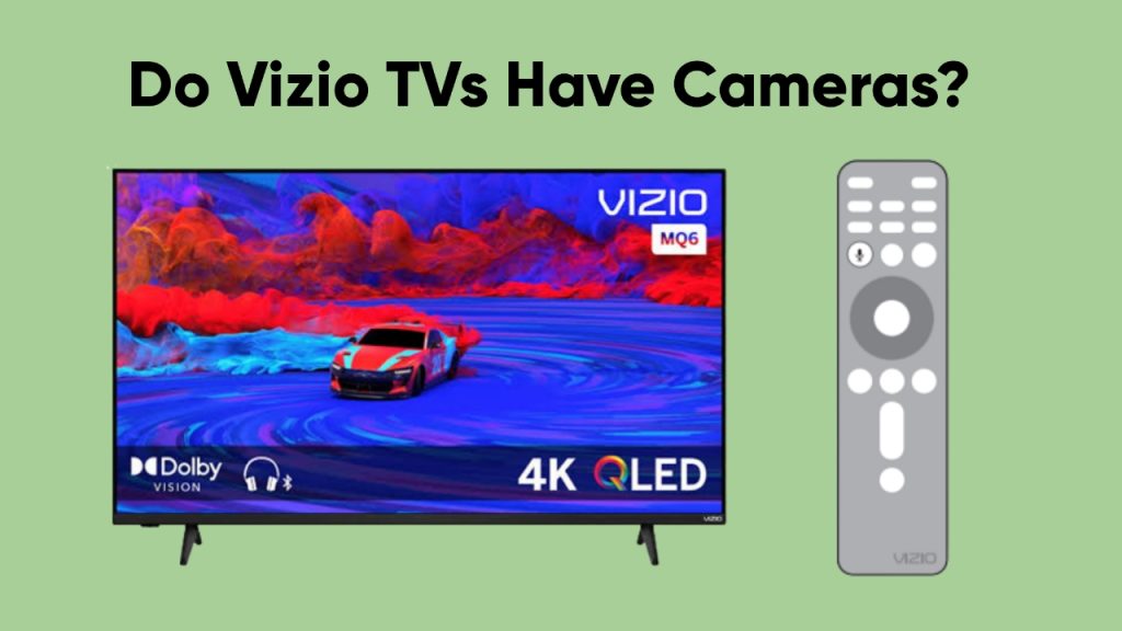 Do Vizio TVs Have Cameras?
