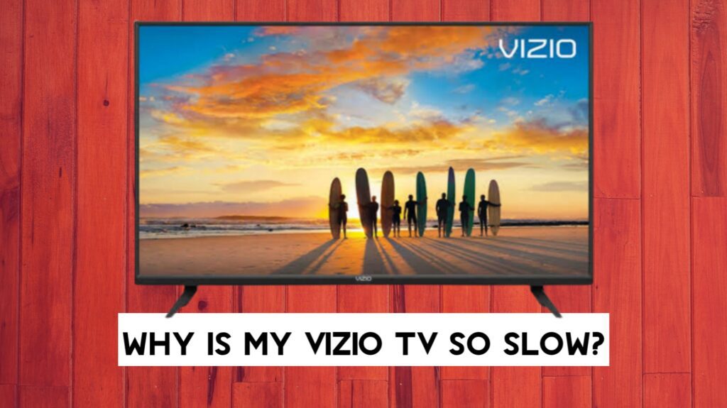 Why is My Vizio TV So Slow? How to Fix