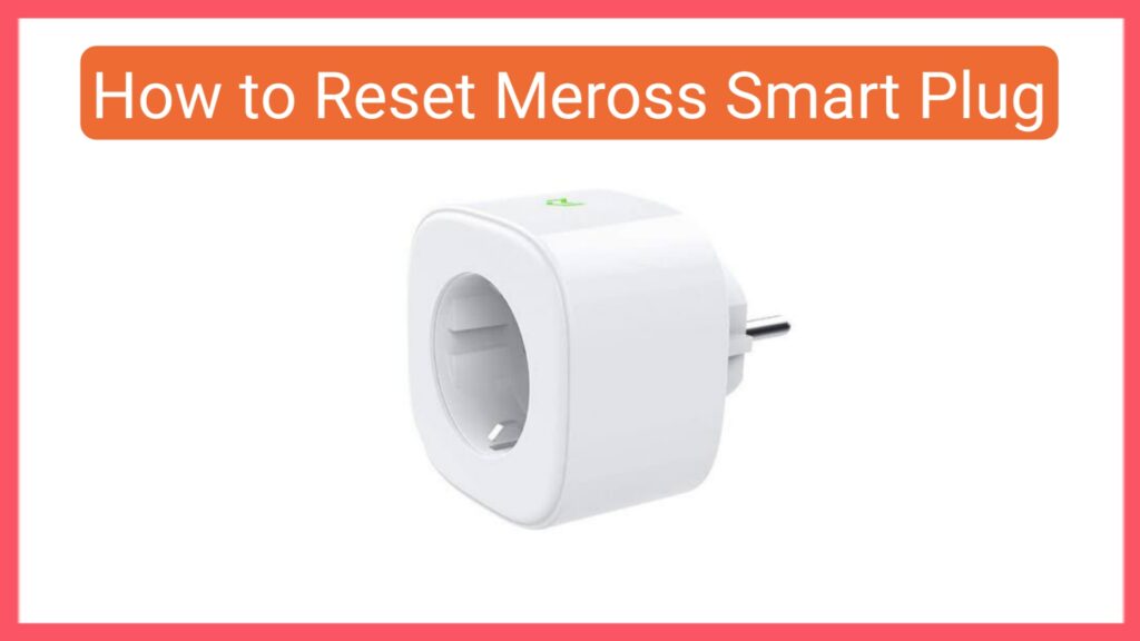 How to Reset Meross Smart Plug