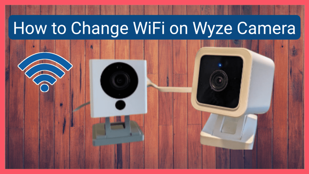 How to Change WiFi on Wyze Camera
