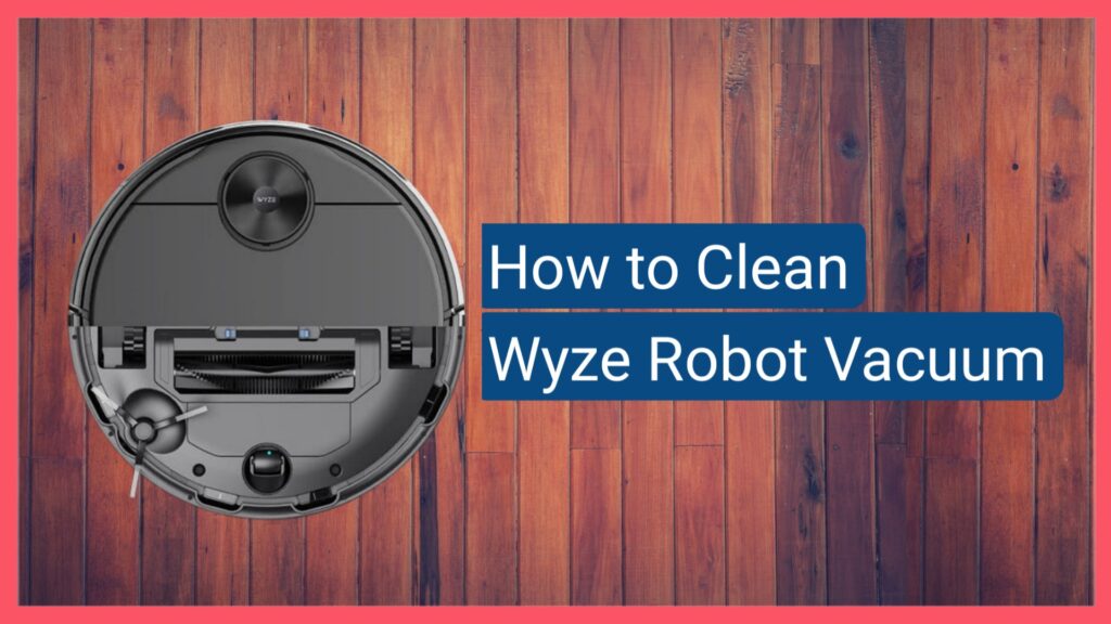 How to Clean Wyze Robot Vacuum